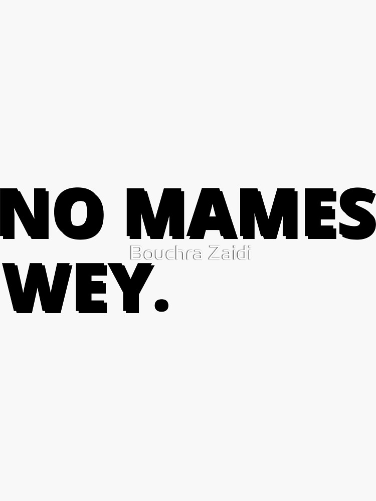 No Mames Wey Funny Mexican Slang Words Spanish T Sticker For Sale By Medheddad Redbubble 