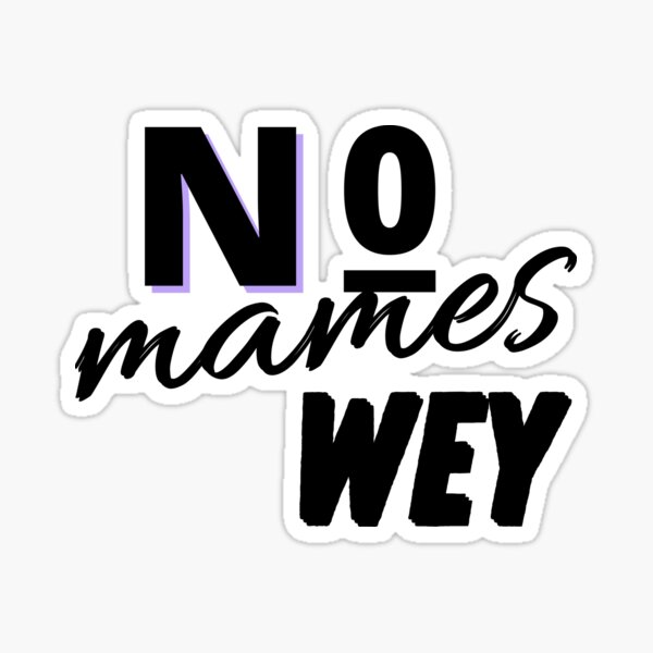 No Mames Wey Funny Mexican Slang Words Spanish T Sticker For Sale By Medheddad Redbubble 