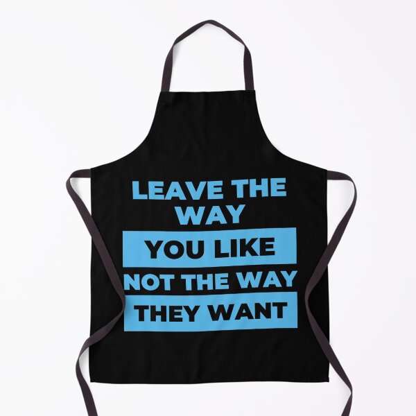 Item preview, Leave the way you like not the way they want designed and sold by Clurixious.