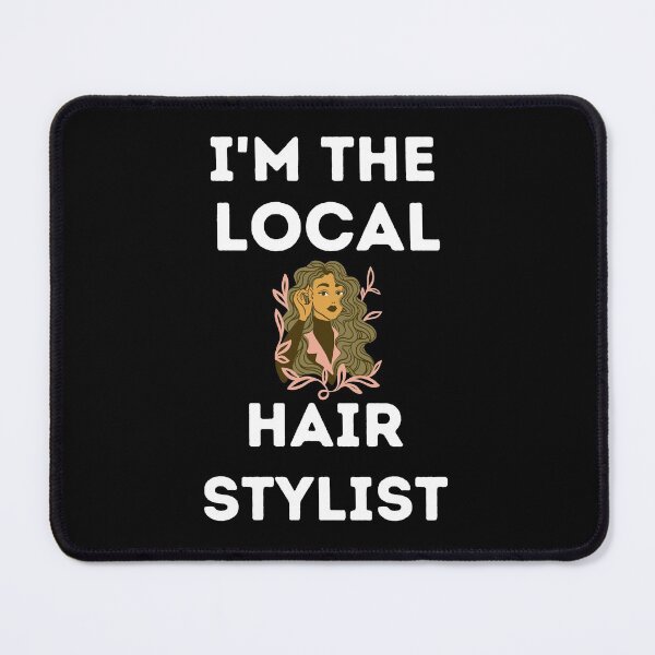 Item preview, I'm The Local Hair Stylist - Hairdresser designed and sold by Einstein12345.