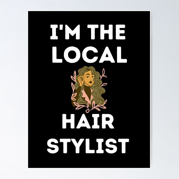 Item preview, I'm The Local Hair Stylist - Hairdresser designed and sold by Einstein12345.