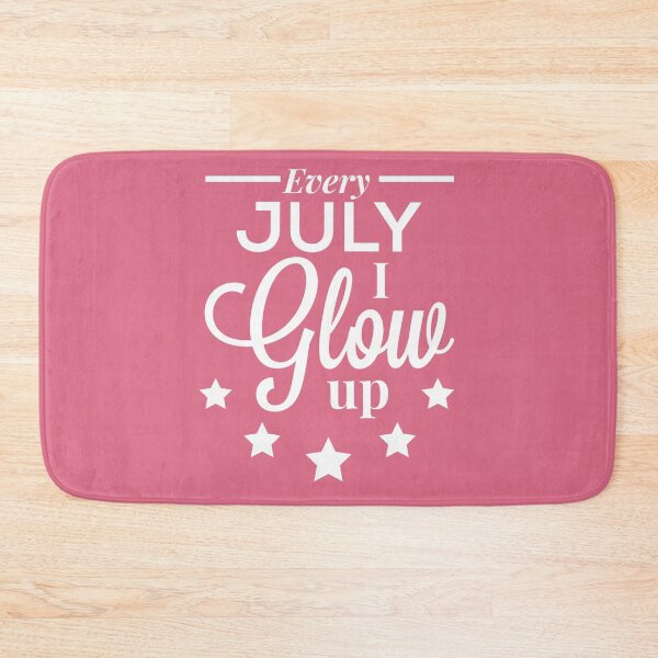 Item preview, Every July I Glow Up - July Birthday Quotes  designed and sold by ViewerEqualsPhoton.