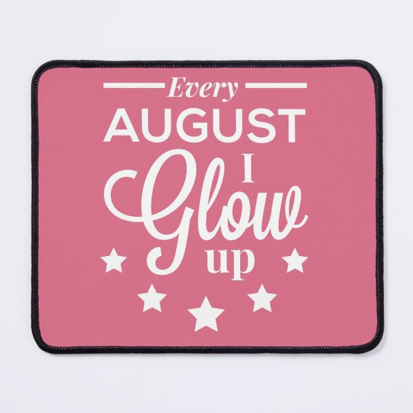 Item preview, Every August I Glow Up - August Birthday Quotes designed and sold by ViewerEqualsPhoton.