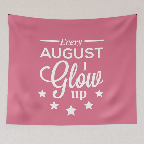 Item preview, Every August I Glow Up - August Birthday Quotes  designed and sold by ViewerEqualsPhoton.