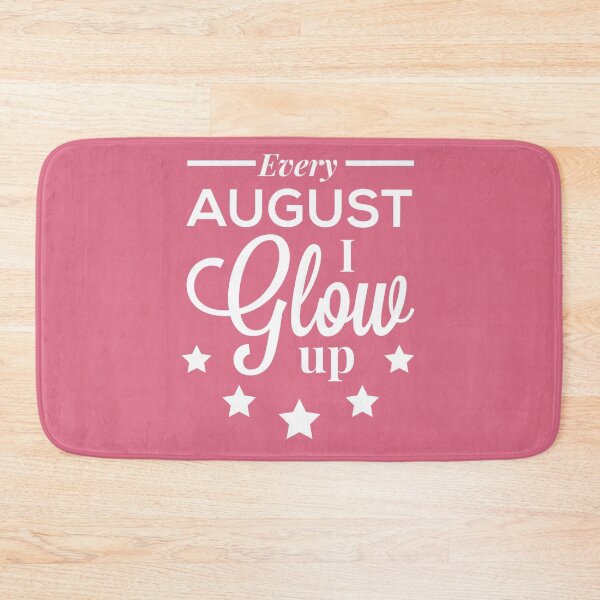 Item preview, Every August I Glow Up - August Birthday Quotes  designed and sold by ViewerEqualsPhoton.