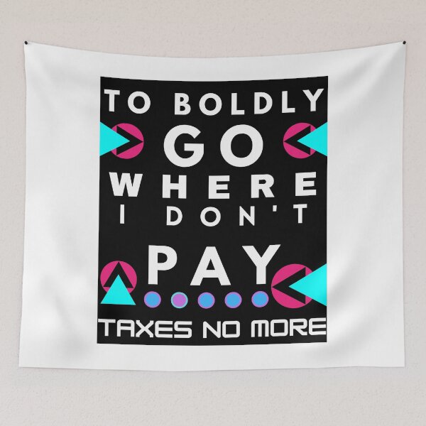 Item preview, TO BOLDLY GO WHERE I DONT PAY TAXES NO MORE designed and sold by Focus-Photo-PG.