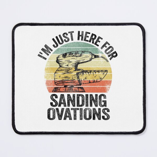 Item preview, I'm Just Here For Sanding Ovations Woodworking Carpenter designed and sold by Stronzi.