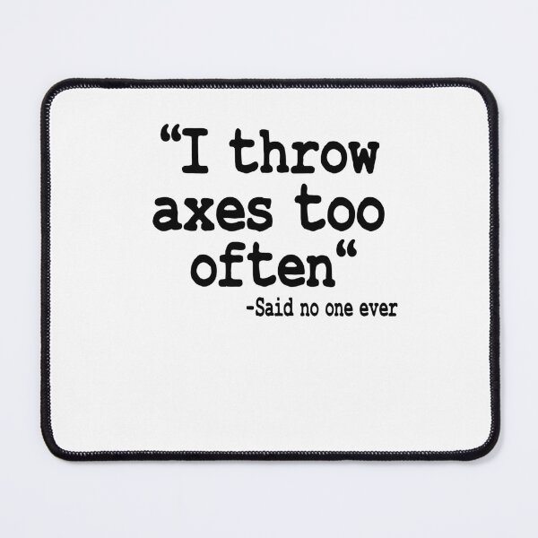Item preview, I Throw Axes Too Often Quote Axe Throwing Gift designed and sold by Stronzi.