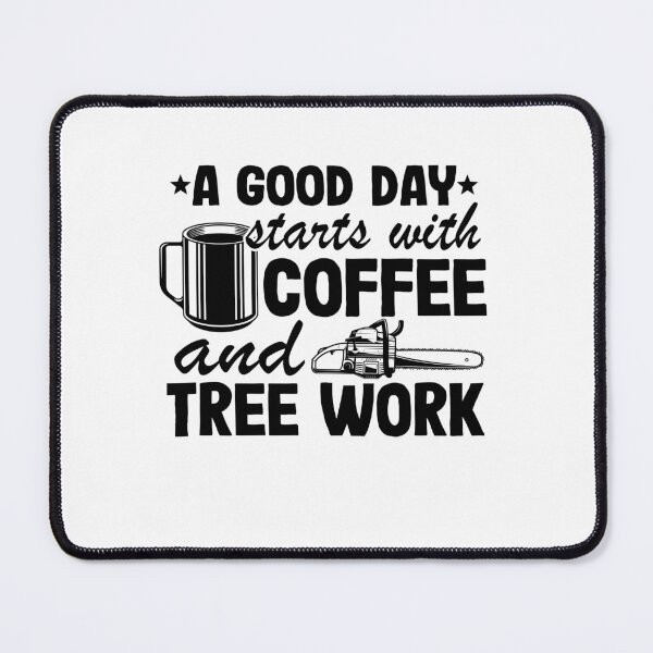 Item preview, A Good Day Starts With Tree Work & Coffee Arborist Gift designed and sold by Stronzi.