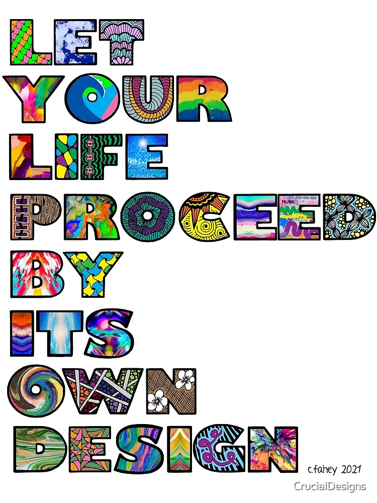 "Let Your Life Proceed By It's Own Designs" Poster for Sale by