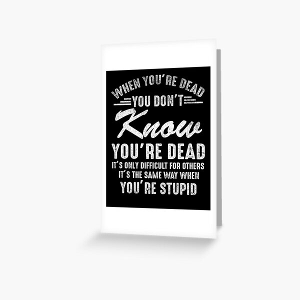 Quote When You're Dead Sarcastic Adult Humor Vintage Greeting Card