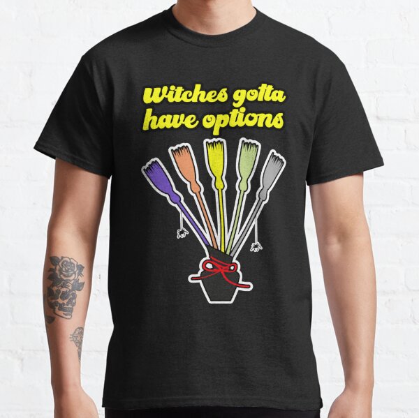 Witches gotta have options and stick together - 5 broomsticks Classic T-Shirt