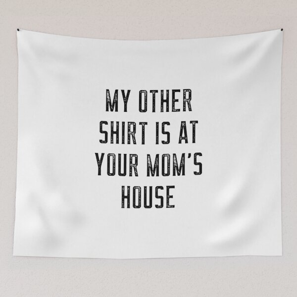 Item preview, My Other Shirt Is At Your Mom's House designed and sold by Neggan.