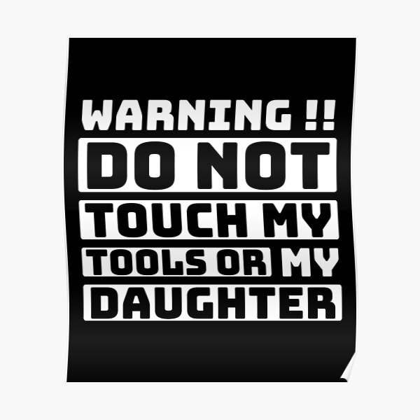 Warning Do Not Touch My Tools Or My Daughterfunny Quote Design Best T For Daughter Poster 