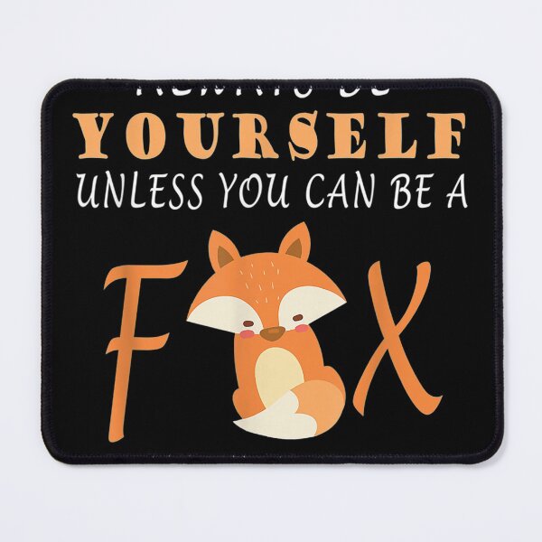 Item preview, Always Be Yourself Unless You Can Be A Fox designed and sold by JacekshiAmra.