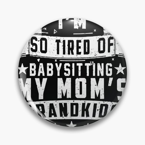 Item preview, So Tired Of Babysitting My Mom's Grandkids Funny designed and sold by Hotaling Matthew.