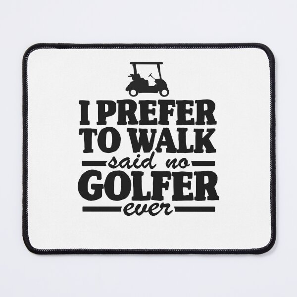 Item preview, I Prefer To Walk Said No Golfer Ever Quote Golfing designed and sold by Stronzi.