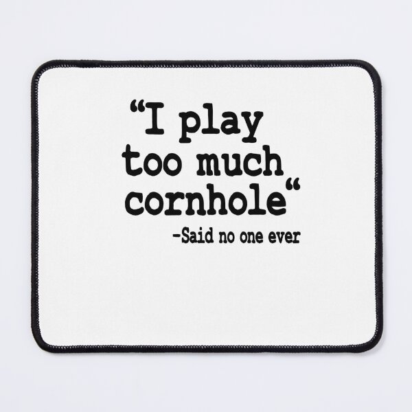 Item preview, I Play Too Much Cornhole Said No One Ever Quote Corn Hole designed and sold by Stronzi.