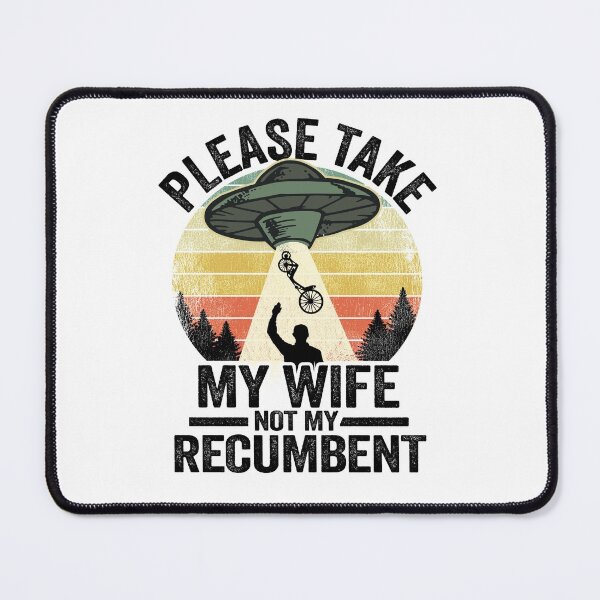 Item preview, Please Take My Wife Not My Recumbent Funny Recumbent Bike designed and sold by Stronzi.