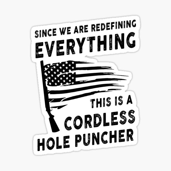 We're Redefining Everything This Is A Cordless Hole Puncher Sticker