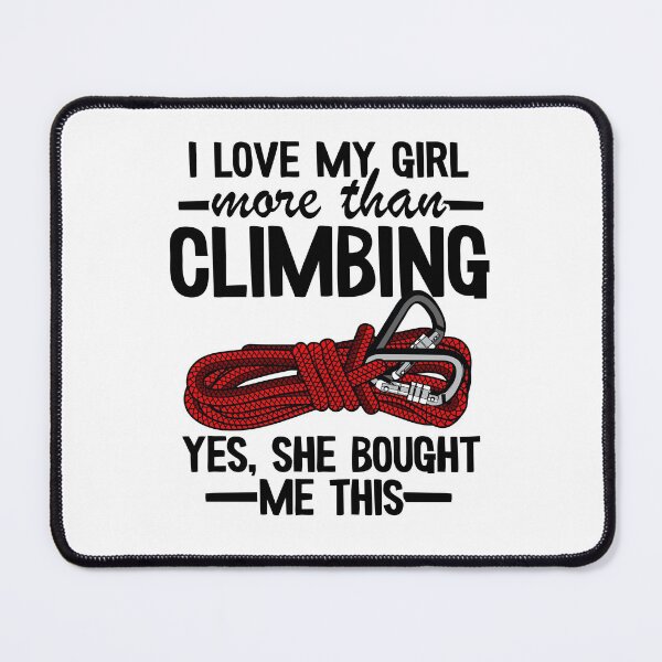 Item preview, I Love My Girl More Than Climbing Yes, She Bought Me This Funny Climbing designed and sold by Stronzi.