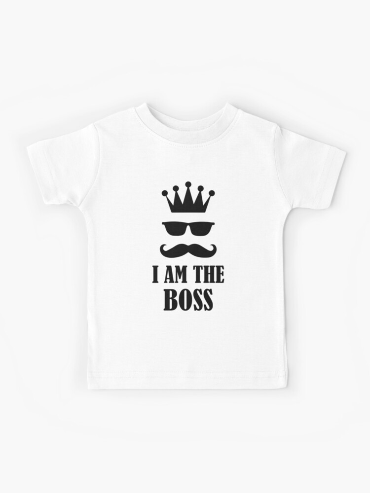 I AM THE BOSS" Kids T-Shirt for Sale by decnui Redbubble