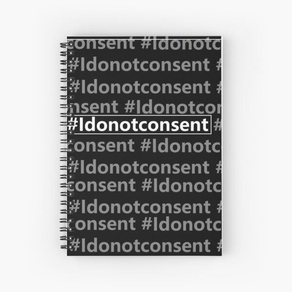 I DO NOT CONSENT Spiral Notebook