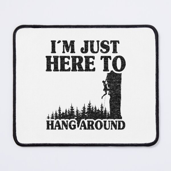 Item preview, I'm Just Here To Hang Around Funny Climbing designed and sold by Stronzi.