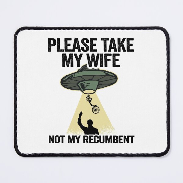Item preview, Please Take My Wife Not My Recumbent Funny Recumbent Bike designed and sold by Stronzi.