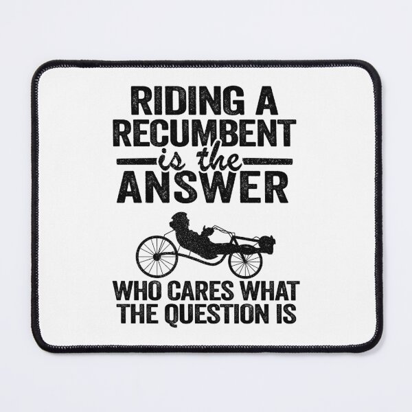 Item preview, Riding A Recumbent Is The Answer Funny Recumbent Bike designed and sold by Stronzi.