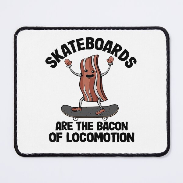 Item preview, Skateboards Are The Bacon Of Locomotion Funny Skateboard designed and sold by Stronzi.
