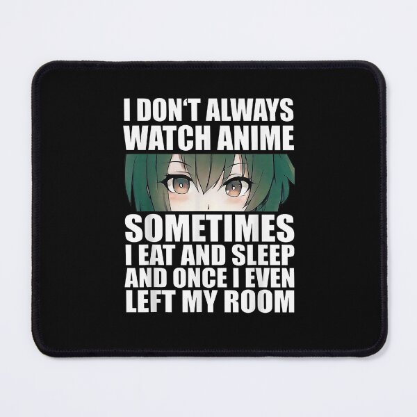 Item preview, Anime Funny I Dont Always Watch Anime designed and sold by TrumpshiAnei.