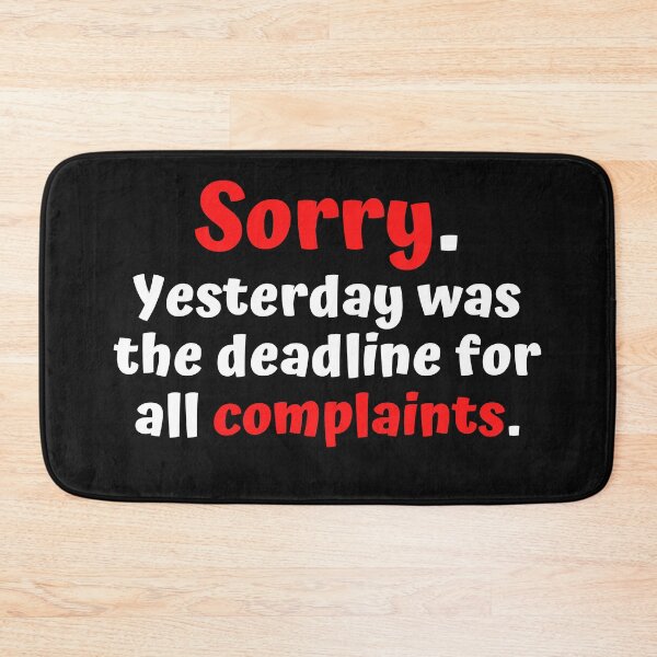 Item preview, Sorry Yesterday was the deadline for all complaints designed and sold by Click-Like.