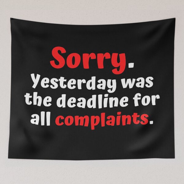 Item preview, Sorry Yesterday was the deadline for all complaints designed and sold by Click-Like.