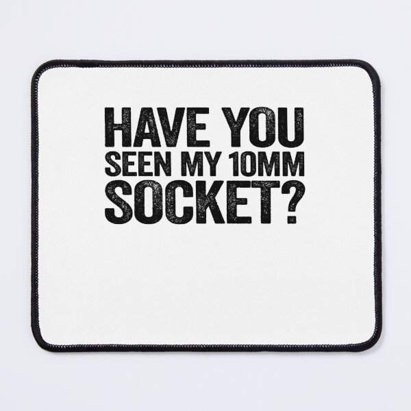 Item preview, Have You Seen My 10mm Socket Funny Mechanic designed and sold by Stronzi.