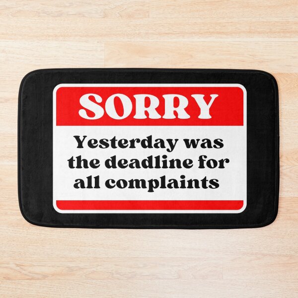 Item preview, Sorry Yesterday was the deadline for all complaints designed and sold by Click-Like.