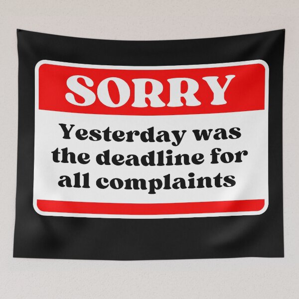 Item preview, Sorry Yesterday was the deadline for all complaints designed and sold by Click-Like.