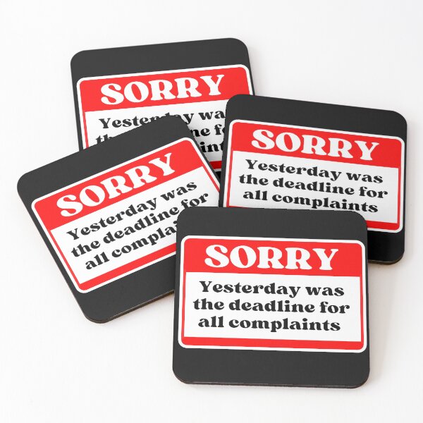 Item preview, Sorry Yesterday was the deadline for all complaints designed and sold by Click-Like.