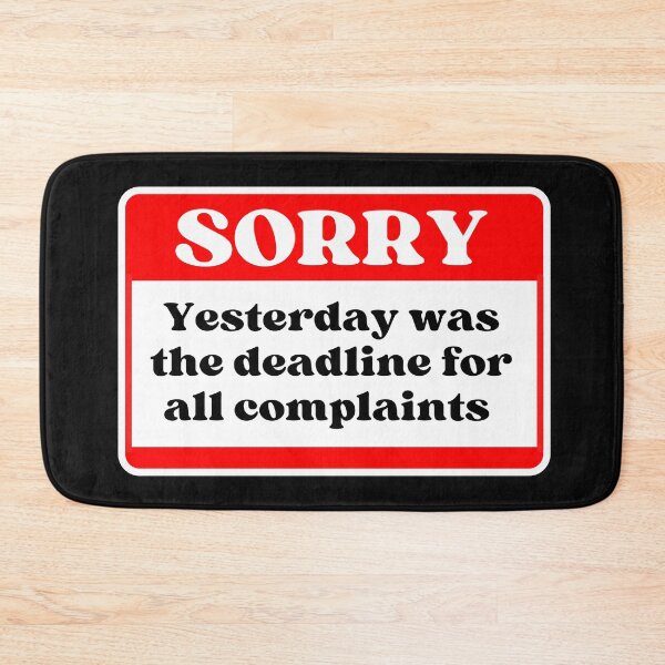 Item preview, Sorry Yesterday was the deadline for all complaints designed and sold by Click-Like.