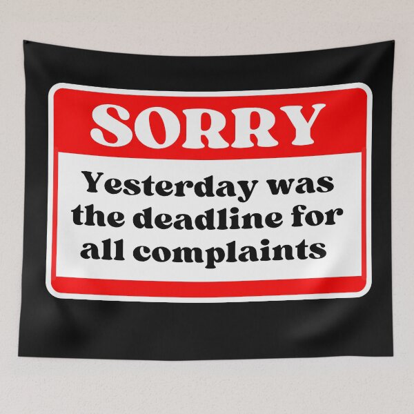Item preview, Sorry Yesterday was the deadline for all complaints designed and sold by Click-Like.