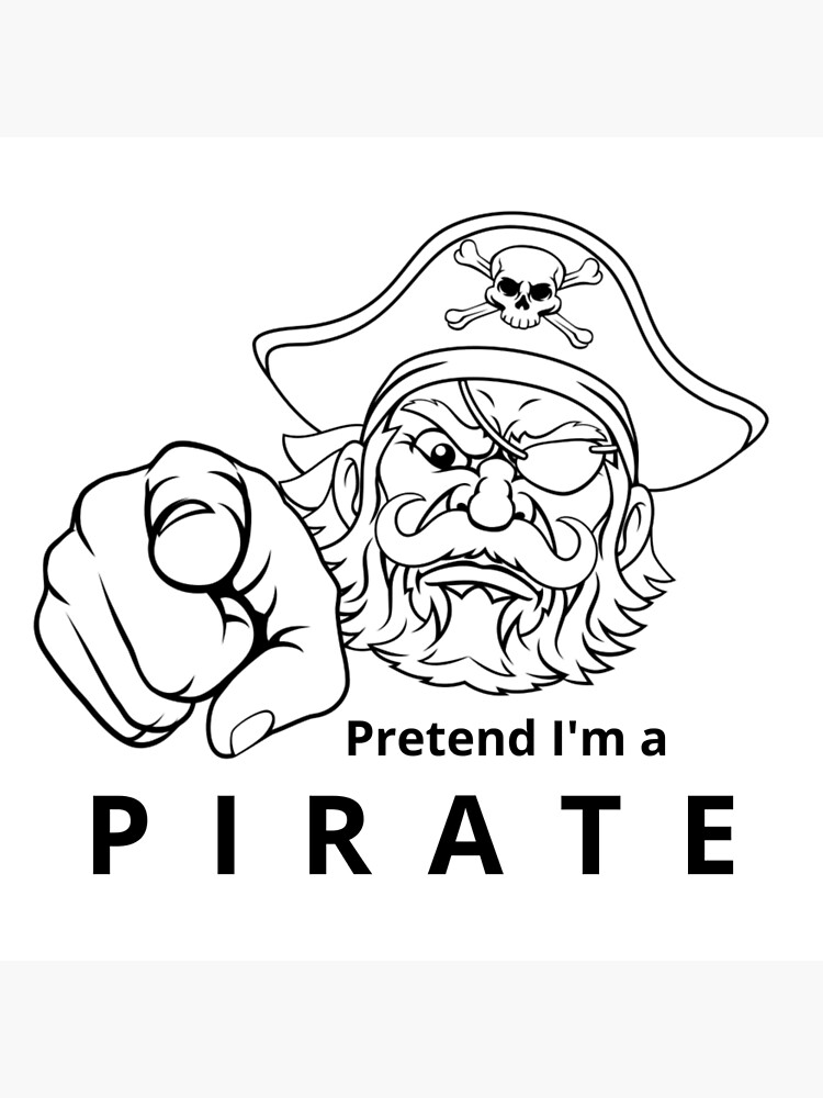 Pretend Im A Pirate Poster For Sale By Tiredmenphilo Redbubble 1640