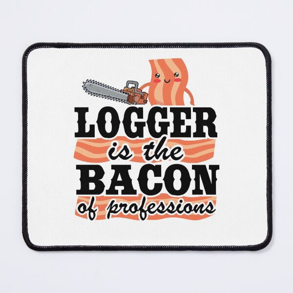 Item preview, Logger Is The Bacon Of Professions Funny Arborist Tree Care designed and sold by Stronzi.