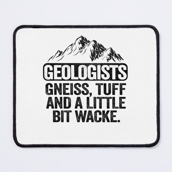 Item preview, Geologists Gneiss, Tuff And A Little Bit Wacke Geology Pun designed and sold by Stronzi.