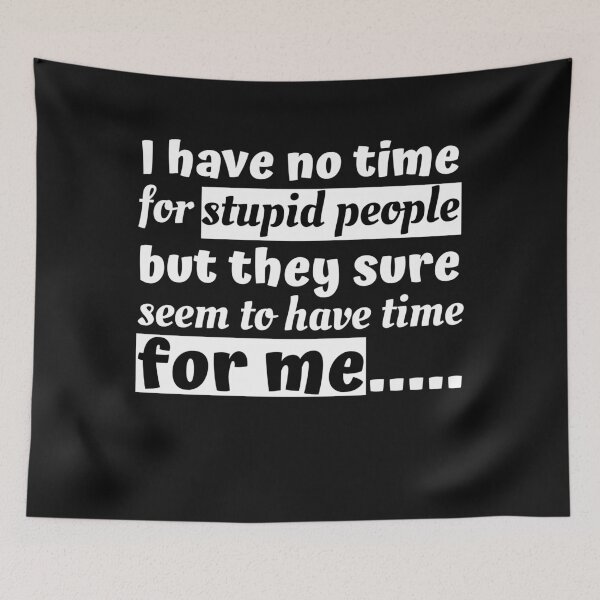 Item preview, I have no time for stupid people but they sure seem to have time for me designed and sold by Click-Like.