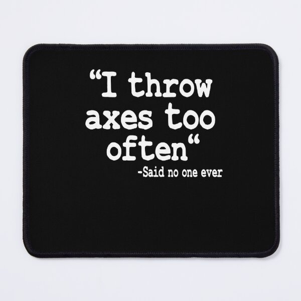 Item preview, Axe Throwing Gift I Throw Axes Too Often Quote designed and sold by Stronzi.