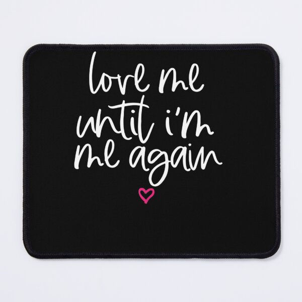 Item preview, Love Me Until Im Me Again Mental Health Awareness Gift designed and sold by MEGANREID68.