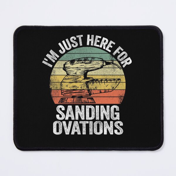 Item preview, I'm Just Here For Sanding Ovations Woodworking Carpenter designed and sold by Stronzi.