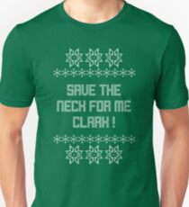 Save the neck for me Clark! Christmas Vacation Unisex T-Shirt