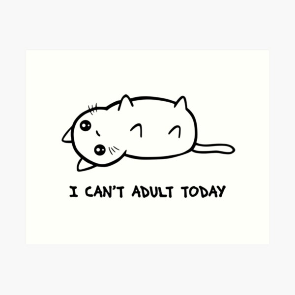 I Just Cannot Art Print