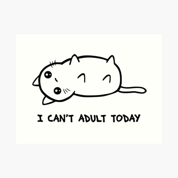 I Just Cannot Art Print